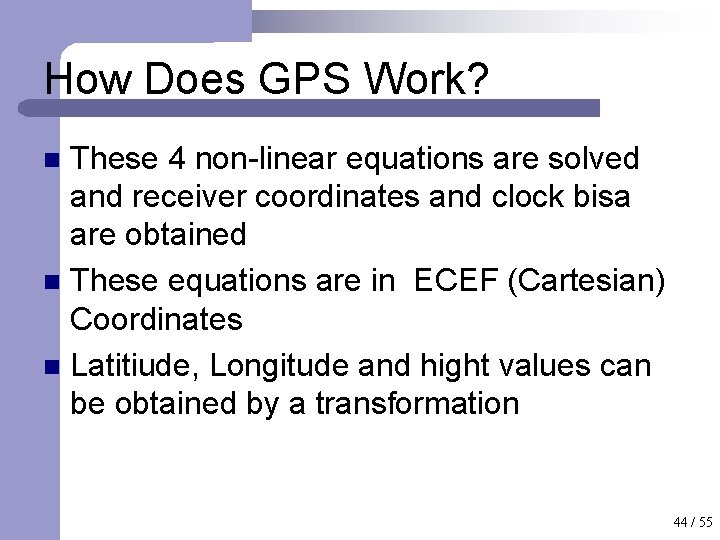 How Does GPS Work? These 4 non-linear equations are solved and receiver coordinates and