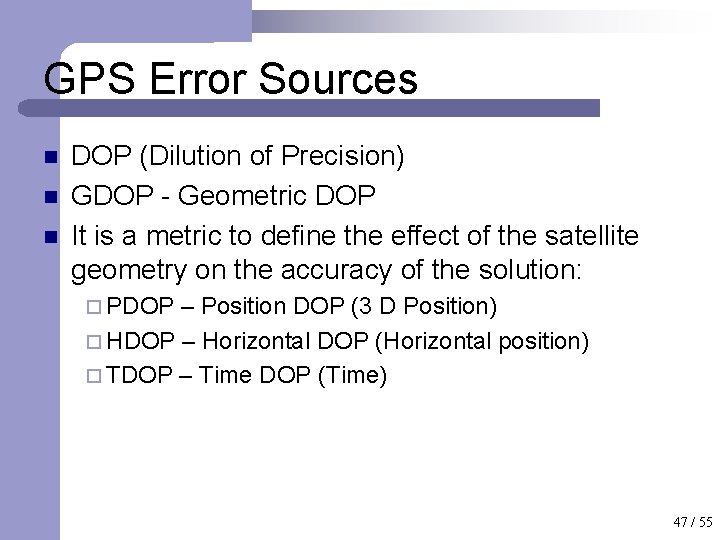 GPS Error Sources n n n DOP (Dilution of Precision) GDOP - Geometric DOP