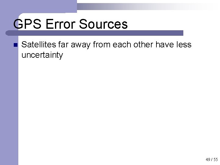 GPS Error Sources n Satellites far away from each other have less uncertainty 49