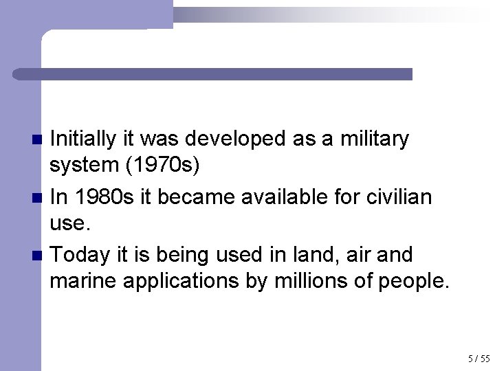 Initially it was developed as a military system (1970 s) n In 1980 s