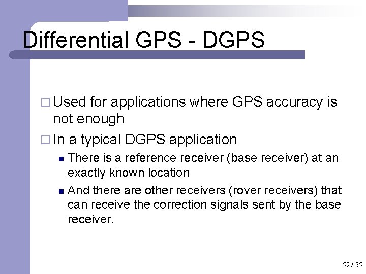 Differential GPS - DGPS ¨ Used for applications where GPS accuracy is not enough