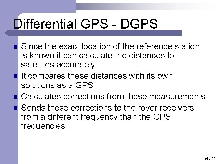 Differential GPS - DGPS n n Since the exact location of the reference station