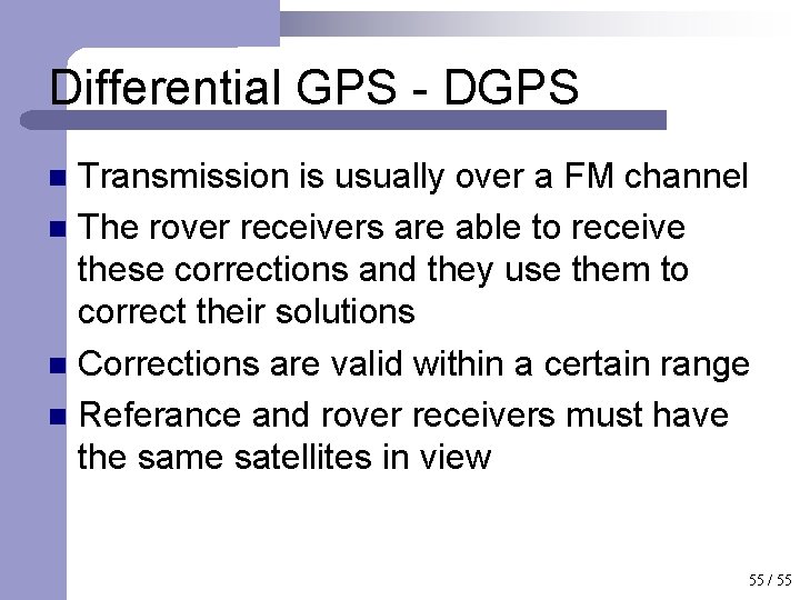 Differential GPS - DGPS Transmission is usually over a FM channel n The rover