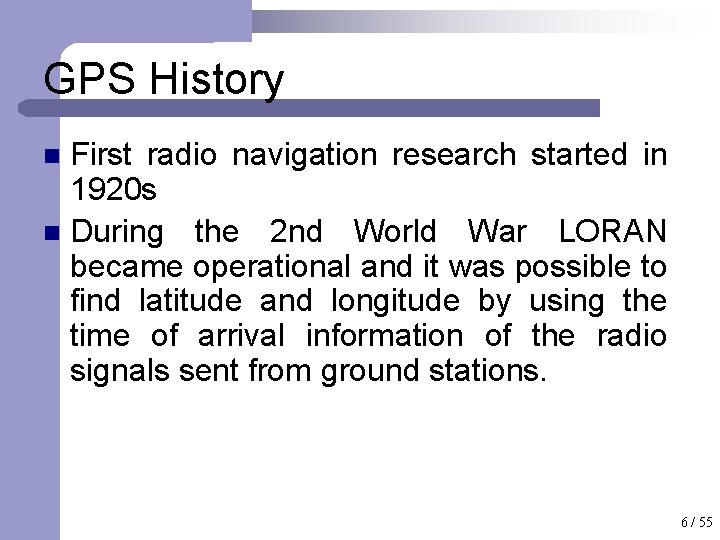 GPS History First radio navigation research started in 1920 s n During the 2