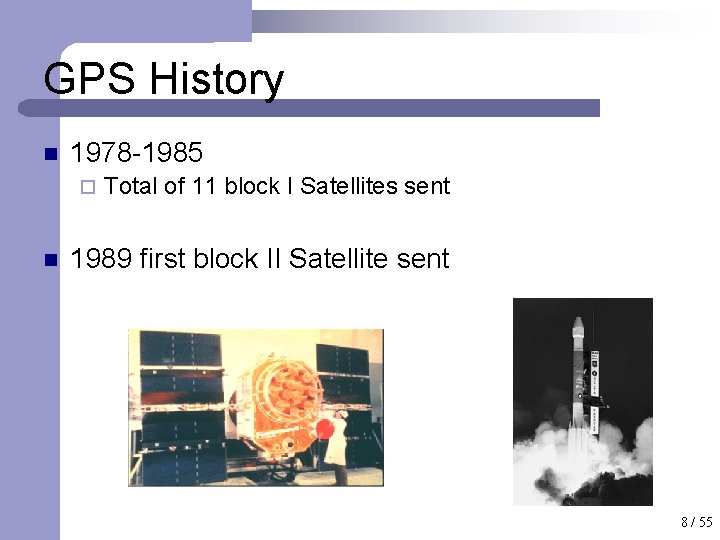 GPS History n 1978 -1985 ¨ n Total of 11 block I Satellites sent