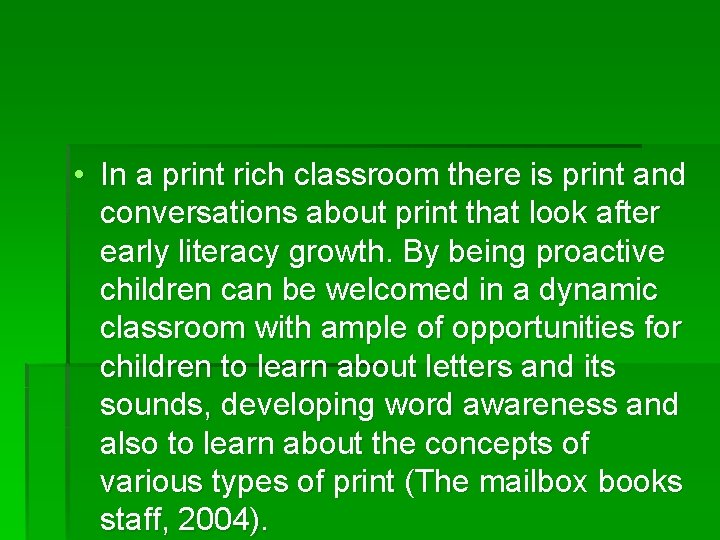 • In a print rich classroom there is print and conversations about print • In a print rich classroom there is print and conversations about print