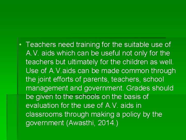 • Teachers need training for the suitable use of A. V. aids which • Teachers need training for the suitable use of A. V. aids which