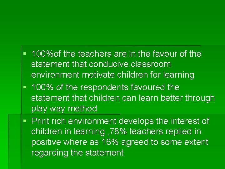 § 100%of the teachers are in the favour of the statement that conducive classroom § 100%of the teachers are in the favour of the statement that conducive classroom