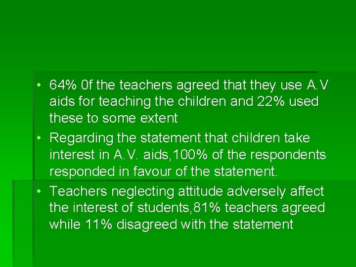 • 64% 0 f the teachers agreed that they use A. V aids • 64% 0 f the teachers agreed that they use A. V aids