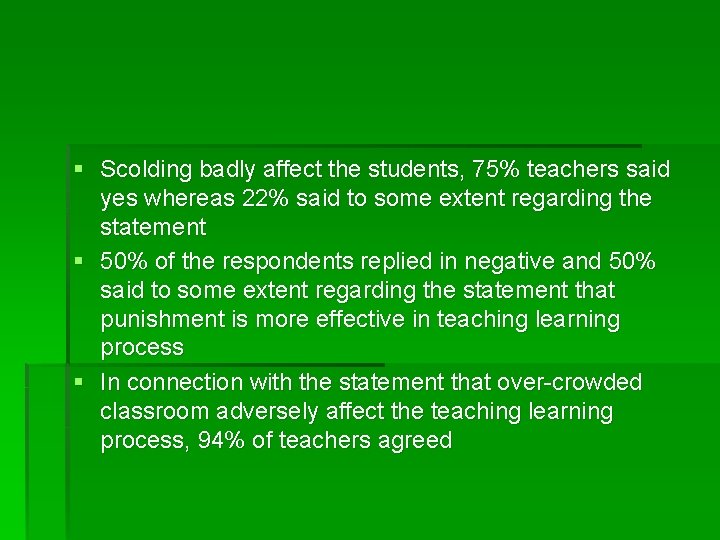 § Scolding badly affect the students, 75% teachers said yes whereas 22% said to § Scolding badly affect the students, 75% teachers said yes whereas 22% said to