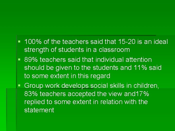 § 100% of the teachers said that 15 -20 is an ideal strength of § 100% of the teachers said that 15 -20 is an ideal strength of