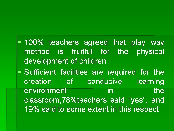 § 100% teachers agreed that play way method is fruitful for the physical development § 100% teachers agreed that play way method is fruitful for the physical development