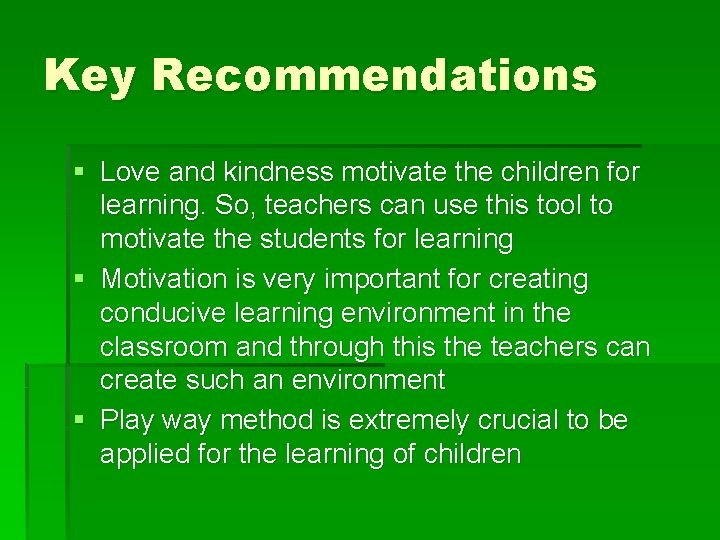 Key Recommendations § Love and kindness motivate the children for learning. So, teachers can Key Recommendations § Love and kindness motivate the children for learning. So, teachers can