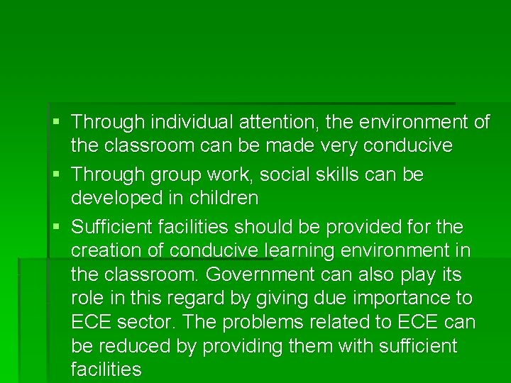 § Through individual attention, the environment of the classroom can be made very conducive § Through individual attention, the environment of the classroom can be made very conducive