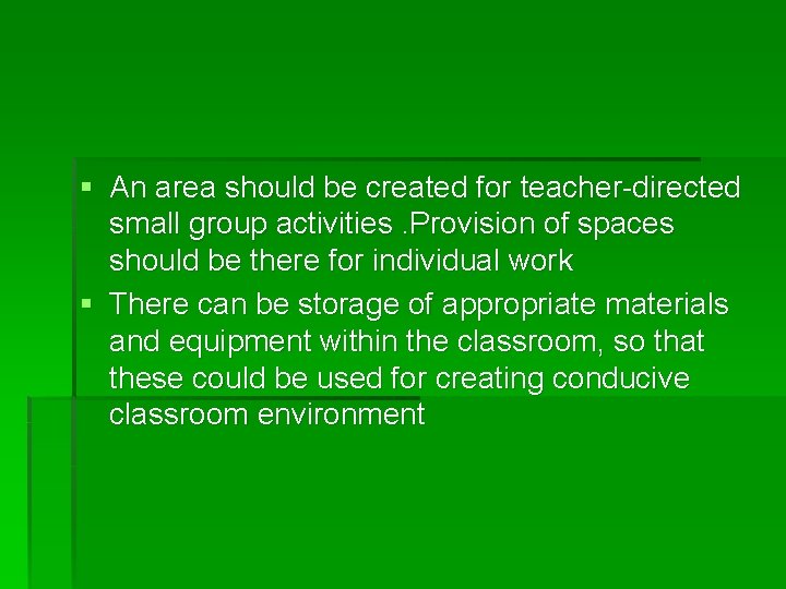 § An area should be created for teacher-directed small group activities. Provision of spaces § An area should be created for teacher-directed small group activities. Provision of spaces