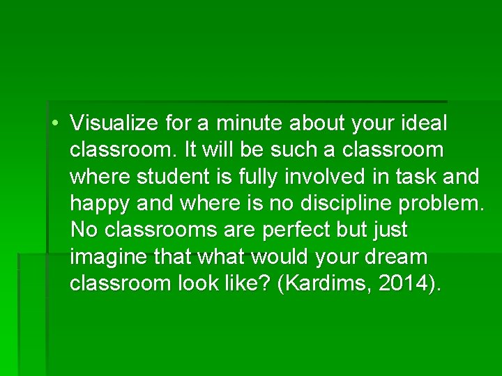 • Visualize for a minute about your ideal classroom. It will be such • Visualize for a minute about your ideal classroom. It will be such