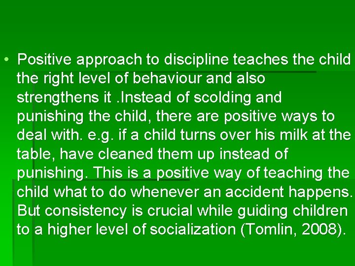 • Positive approach to discipline teaches the child the right level of behaviour • Positive approach to discipline teaches the child the right level of behaviour