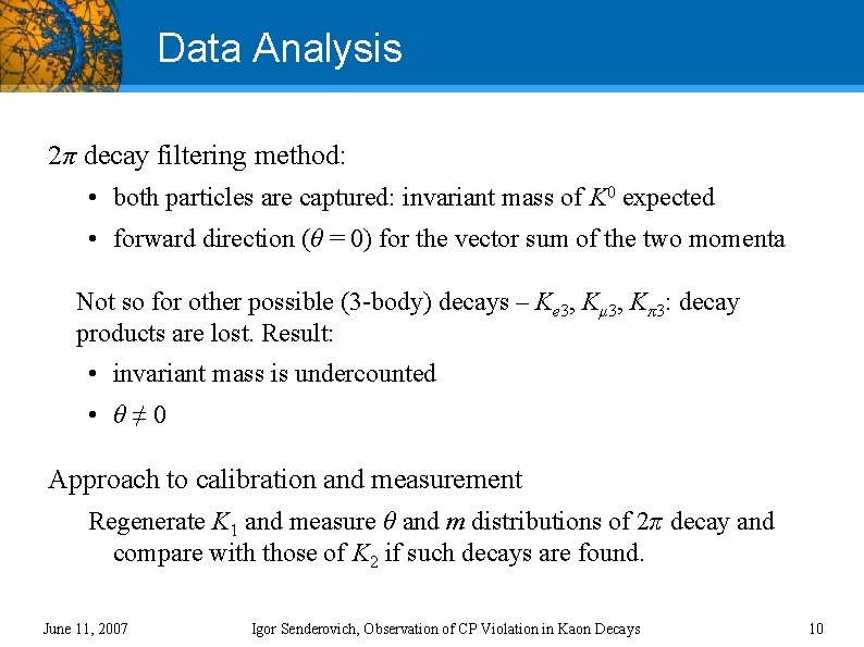 Data Analysis 2π decay filtering method: • both particles are captured: invariant mass of