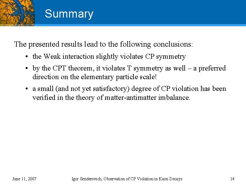 Summary The presented results lead to the following conclusions: • the Weak interaction slightly