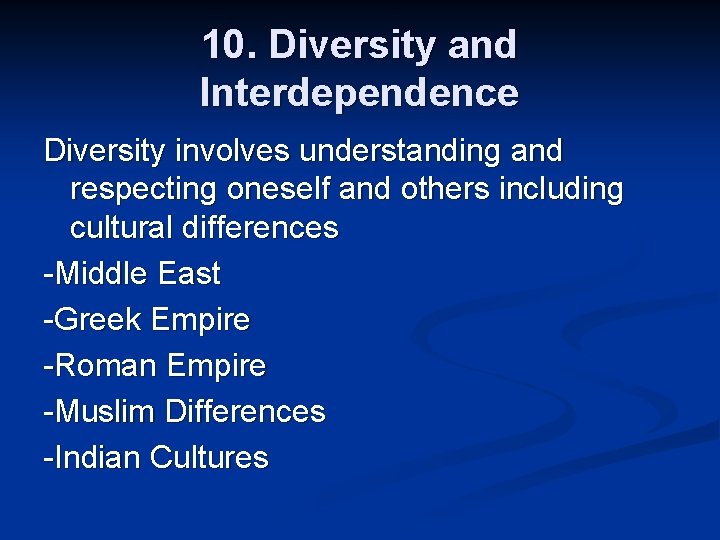 10. Diversity and Interdependence Diversity involves understanding and respecting oneself and others including cultural