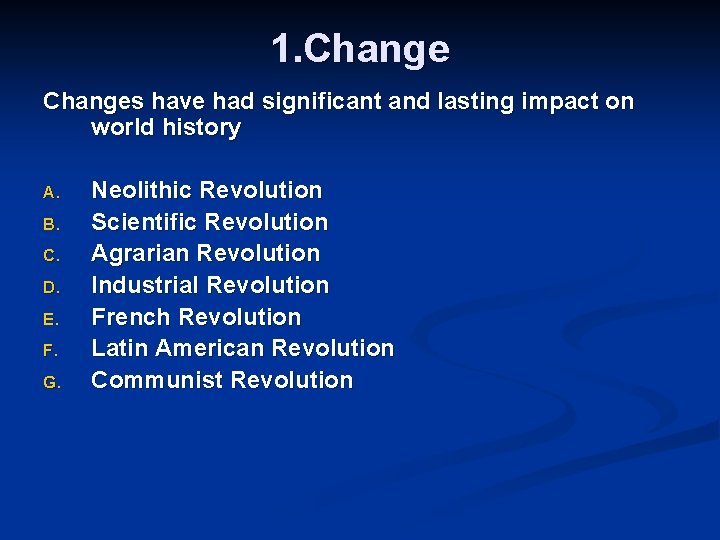 1. Changes have had significant and lasting impact on world history A. B. C.
