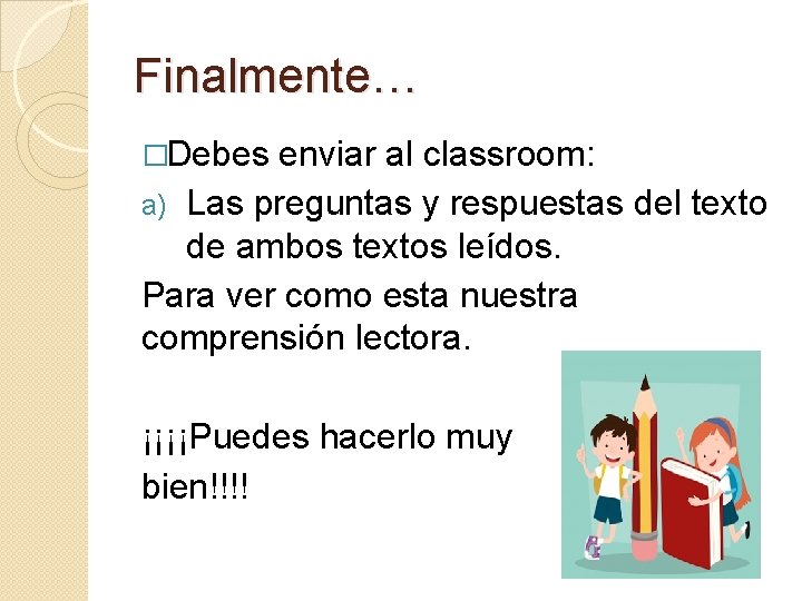 Finalmente… �Debes enviar al classroom: Las preguntas y respuestas del texto de ambos textos