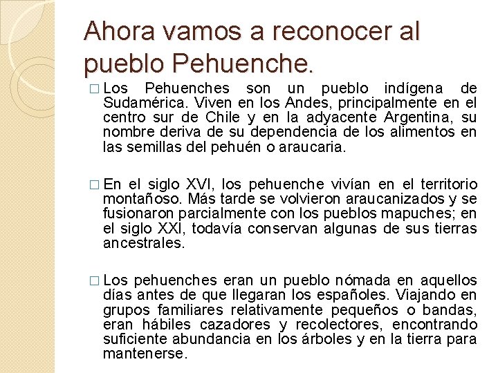 Ahora vamos a reconocer al pueblo Pehuenche. � Los Pehuenches son un pueblo indígena