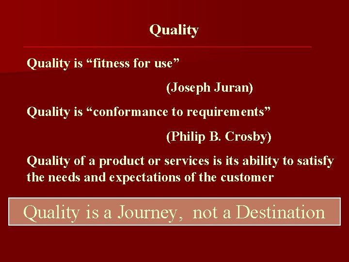 Quality is “fitness for use” (Joseph Juran) Quality is “conformance to requirements” (Philip B.