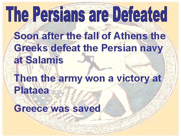 Soon after the fall of Athens the Greeks defeat the Persian navy at Salamis