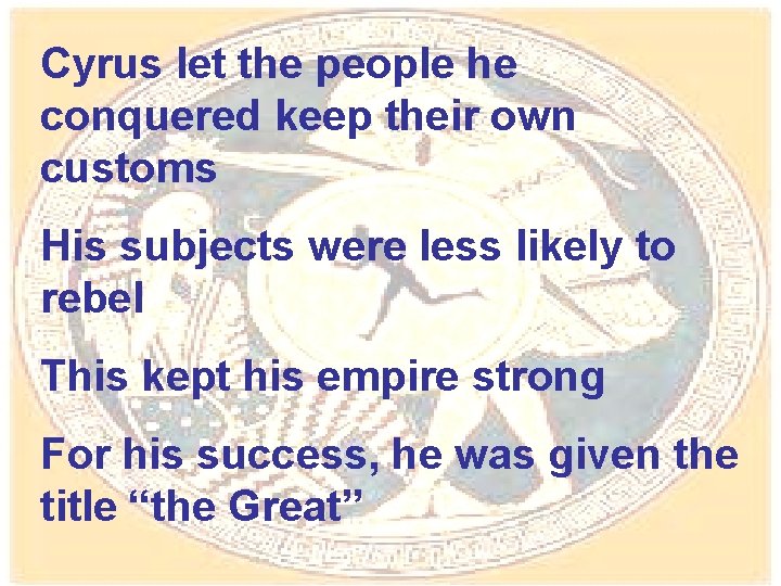 Cyrus let the people he conquered keep their own customs His subjects were less
