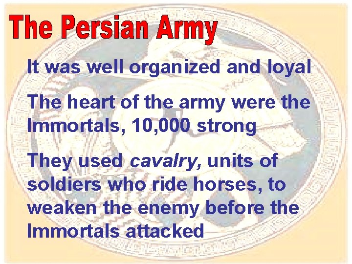 It was well organized and loyal The heart of the army were the Immortals,