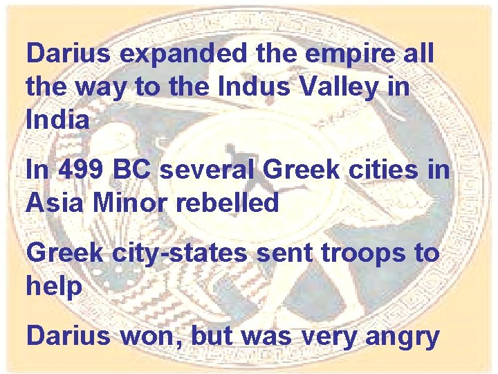 Darius expanded the empire all the way to the Indus Valley in India In
