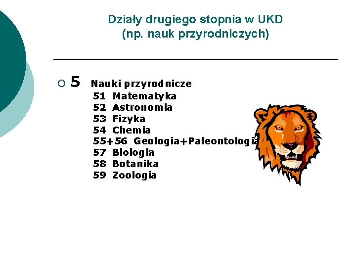 Działy drugiego stopnia w UKD (np. nauk przyrodniczych) ¡ 5 Nauki przyrodnicze 51 Matematyka