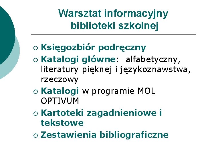 Warsztat informacyjny biblioteki szkolnej Księgozbiór podręczny ¡ Katalogi główne: alfabetyczny, literatury pięknej i językoznawstwa,