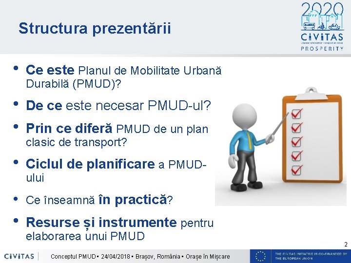 Structura prezentării • Ce este Planul de Mobilitate Urbană • • De ce este