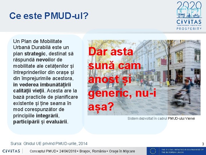 Ce este PMUD-ul? Un Plan de Mobilitate Urbană Durabilă este un plan strategic, destinat