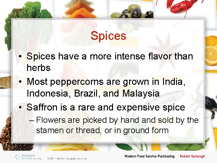 Spices • Spices have a more intense flavor than herbs • Most peppercorns are