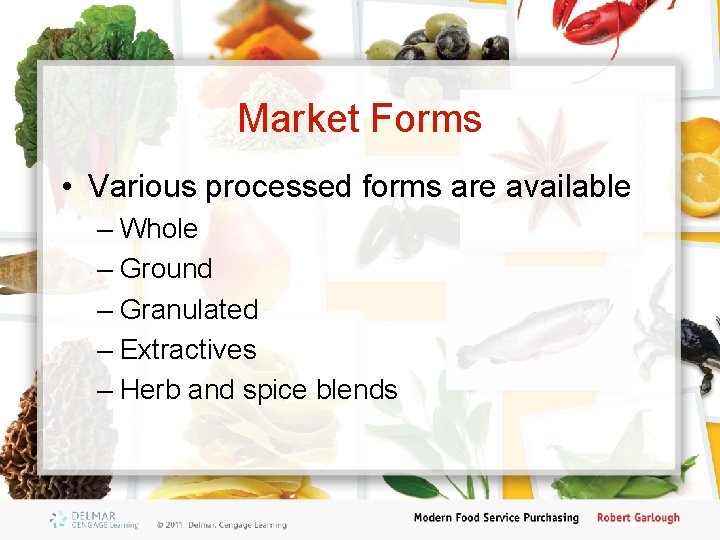 Market Forms • Various processed forms are available – Whole – Ground – Granulated