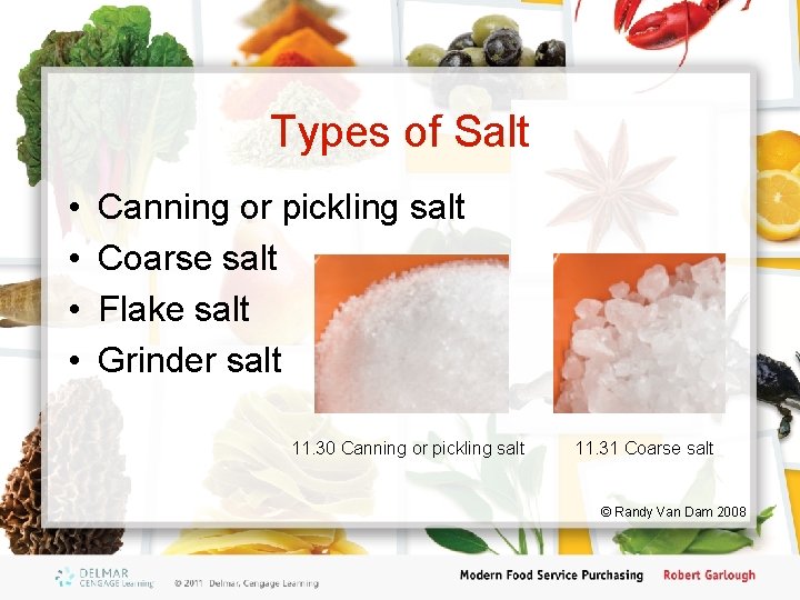 Types of Salt • • Canning or pickling salt Coarse salt Flake salt Grinder