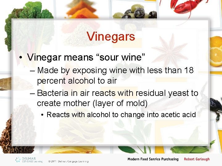 Vinegars • Vinegar means “sour wine” – Made by exposing wine with less than