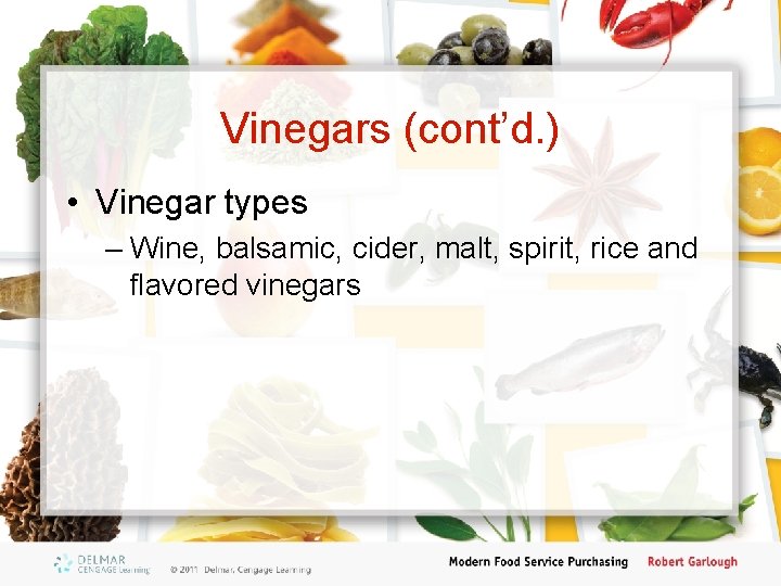 Vinegars (cont’d. ) • Vinegar types – Wine, balsamic, cider, malt, spirit, rice and
