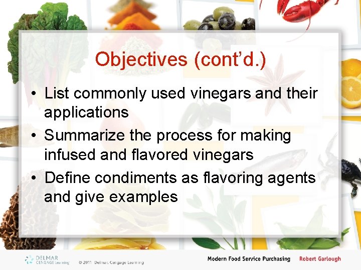 Objectives (cont’d. ) • List commonly used vinegars and their applications • Summarize the