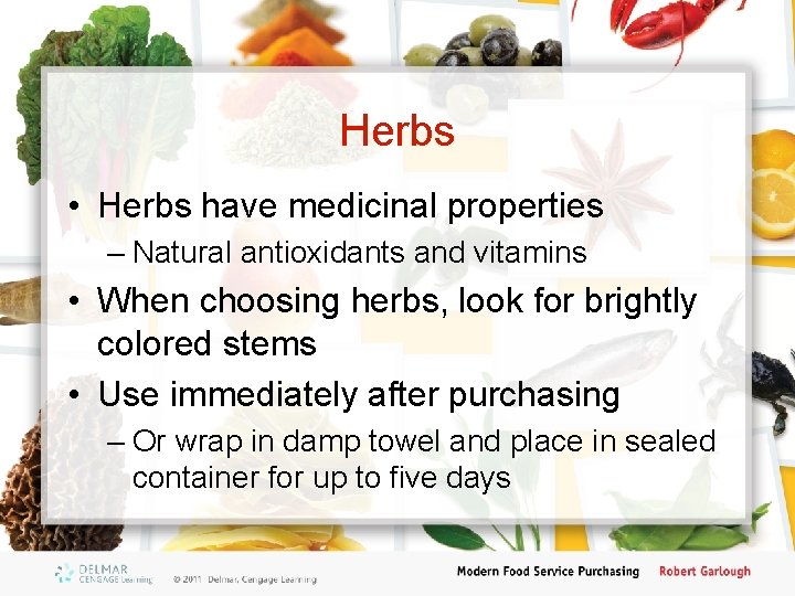 Herbs • Herbs have medicinal properties – Natural antioxidants and vitamins • When choosing
