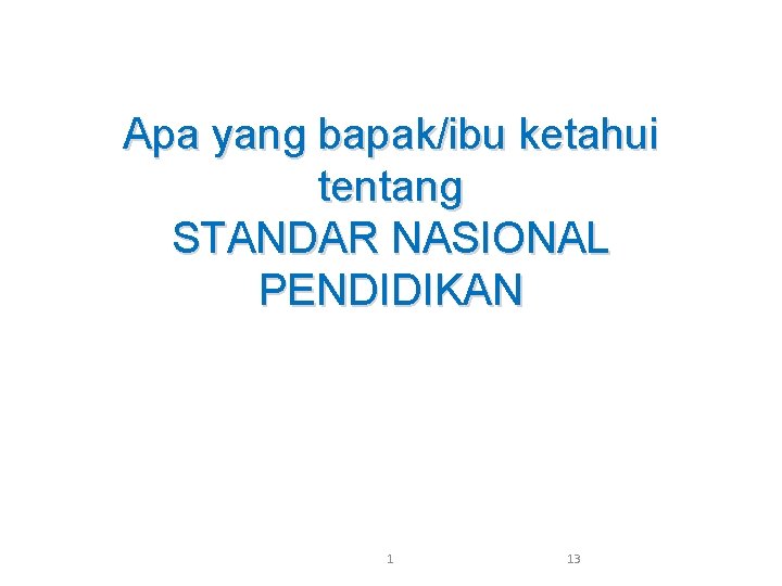 Apa yang bapak/ibu ketahui tentang STANDAR NASIONAL PENDIDIKAN 1 13 