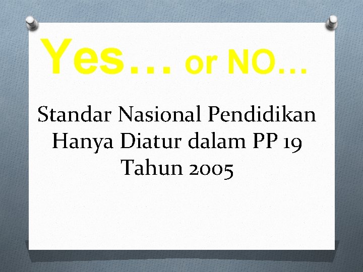 Yes… or NO… Standar Nasional Pendidikan Hanya Diatur dalam PP 19 Tahun 2005 