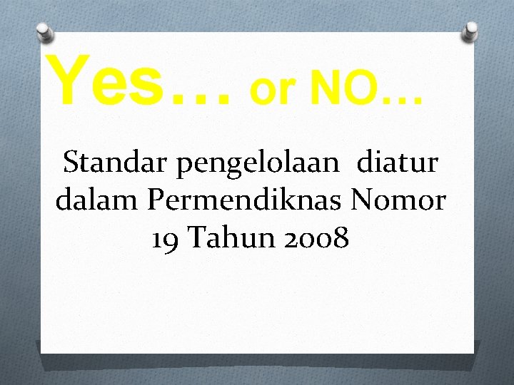 Yes… or NO… Standar pengelolaan diatur dalam Permendiknas Nomor 19 Tahun 2008 
