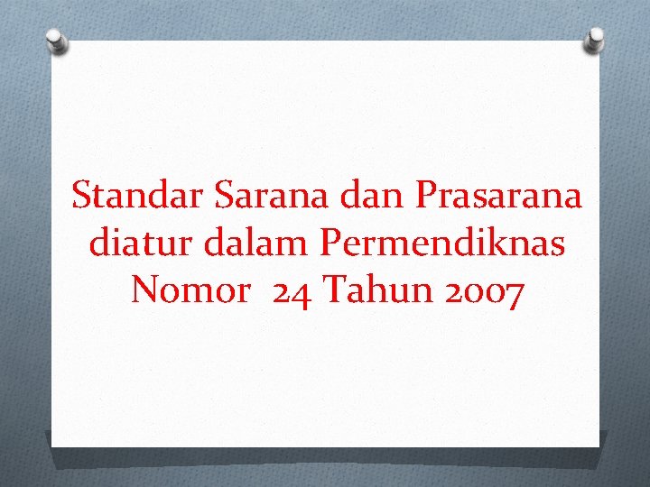 Standar Sarana dan Prasarana diatur dalam Permendiknas Nomor 24 Tahun 2007 