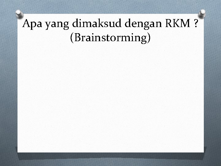 Apa yang dimaksud dengan RKM ? (Brainstorming) 