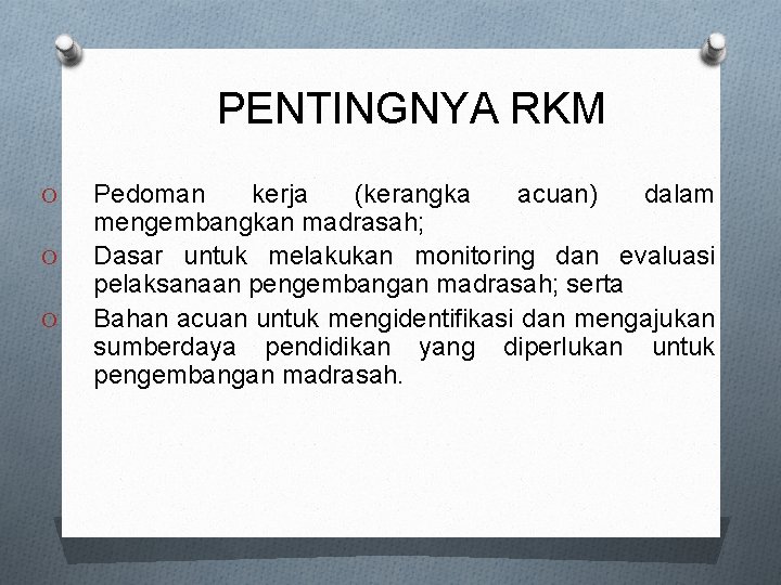 PENTINGNYA RKM O O O Pedoman kerja (kerangka acuan) dalam mengembangkan madrasah; Dasar untuk