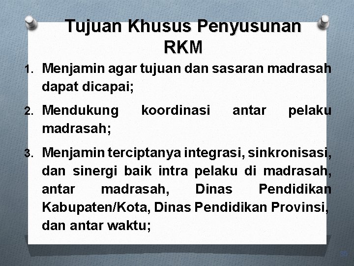 Tujuan Khusus Penyusunan RKM 1. Menjamin agar tujuan dan sasaran madrasah dapat dicapai; 2.